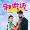 About Piya Dhire Dhire Song